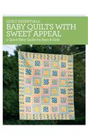 Quilt Essentials - Baby Quilts with Sweet Appeal: 5 Quick Baby Quilts for Boys &amp; Girls