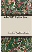 Yellow Wolf - His Own Story