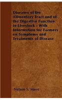 Diseases of the Alimentary Tract and of the Digestive Function in Livestock - With Information for Farmers on Symptoms and Treatments of Disease