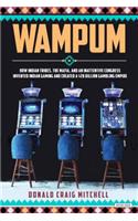 Wampum: How Indian Tribes, the Mafia, and an Inattentive Congress Invented Indian Gaming and Created a $28 Billion Gambling Empire