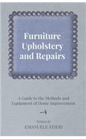 Furniture Upholstery and Repairs - A Guide to the Methods and Equipment of Home Improvement