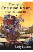 Through My Christian Prism, or at the Port Rail