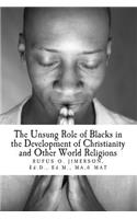 Unsung Role of Blacks in the Development of Christianity and Other World Rel