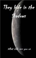 They Hide in the Shadows