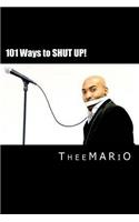 101 Ways to Shut Up!: Based on the Comedy of Theemario Show