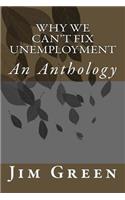 Why We Can't Fix Unemployment: An Anthology