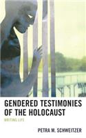 Gendered Testimonies of the Holocaust: Writing Life