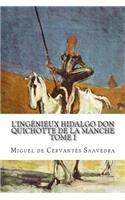 L'ingénieux hidalgo Don Quichotte de la Manche: Tome I