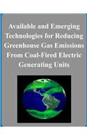 Available and Emerging Technologies for Reducing Greenhouse Gas Emissions From Coal-Fired Electric Generating Units