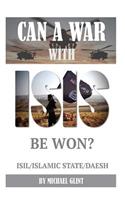 Can a War With Isis Be Won? ISIL/Islamic State/Daesh