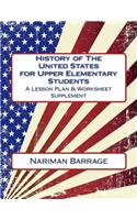 History of The United States for Upper Elementary Students: A Lesson Plan & Worksheet Supplement