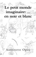 Le petit monde imaginaire: ... en noir et blanc(French)
