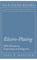 Electro-Plating - With Numerous Engravings and Diagrams
