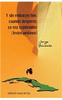 Y sin embargo hoy, cuando desperté, ya era septiembre: (Textos profanos)