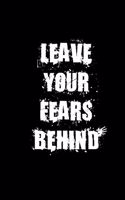 Leave Your Fears Behind: Motivate & Inspire Writing Journal Lined, Diary, Notebook for Men & Women