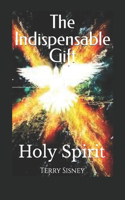 Holy Spirit The Indispensable Gift: The Believers Power