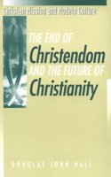 The End of Christendom and the Future of Christianity (Christian Mission & Modern Culture)