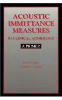 Acoustic Immittance Measures in Clinical Audiology