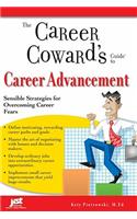 The Career Coward's Guide to Career Advancement: Sensible Strategies for Overcoming Career Fears