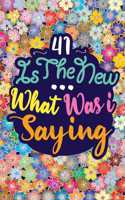 41 Is the New ... What Was I Saying: : Birthday Funny Gift Notebook 121 PAGES