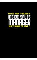 Skilled enogh to become an inside sales manager crazy enoght to love it