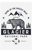 Glacier National Park Home of The Grizzly Bear ESTD 1910 Preserve Protect
