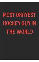 Most Okayest Hockey Guy In The World: Lined Journal, 120 Pages, 6 x 9, Funny Hockey Gift Idea, Black Matte Finish (Most Okayest Hockey Guy In The World Journal)