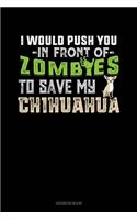 I Would Push You In Front Of Zombies To Save My Chihuahua: Address Book(1050 Address Book)