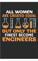 All women are created equal but only the finest become engineers: Funny engineers Lined journal paperback notebook 100 page, gift journal/agenda/notebook to write, great gift, 6 x 9 Notebook