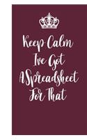 Keep Calm I've Got A Spreadsheet For That: Blank Lined Notebook: Blank Lined Journal Notebook / Journal Gift, 120 Pages, 6x9, Soft Cover, Matte Finish