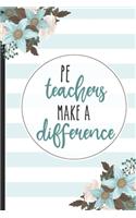 PE Teachers Make A Difference: PE Teachers Gifts, Lined Notebook / Journal Gift, 120 pages, 6x9 for Writing & Journaling