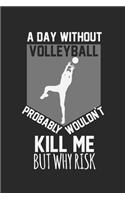 A day without volleyball would not kill me, but why risk