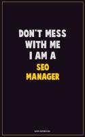 Don't Mess With Me, I Am A SEO Manager: Career Motivational Quotes 6x9 120 Pages Blank Lined Notebook Journal