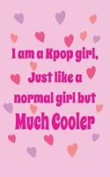I'm a Kpop Girl, Just Like a Normal Girl But Much Cooler