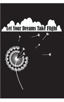 Let Your Dreams Take Flight: Dandelion Blowing with Quote Notebook 120 Blank Lined Page (6 x 9'), Original Design, College Ruled