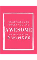 Sometimes You Forget You're Awesome So This Is Your Reminder