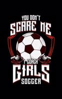 You Don't Scare Me I Coach Girls Soccer: Cute You Don't Scare Me I Coach Girls Soccer 2020 Pocket Sized Weekly Planner & Gratitude Journal (53 Pages, 5" x 8") - Blank Sections For Notes & T