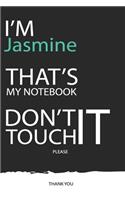 Jasmine: DON'T TOUCH MY NOTEBOOK ! Unique customized Gift for Jasmine - Journal for Girls / Women with beautiful colors Blue / Black / White, with 120 Page, 