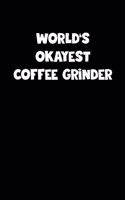 World's Okayest Coffee Grinder Notebook - Coffee Grinder Diary - Coffee Grinder Journal - Funny Gift for Coffee Grinder
