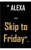 Alexa...Skip to Friday