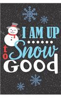 I Am Up To Snow Good: Snowman Blank Lined Writing Journal Gifts - Give An Alternative Christmas Card To Make It Personalized For That Special Someone