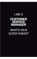 I Am A Customer Service Manager, What's Your Super Power?: 6X9 120 pages Career Notebook Unlined Writing Journal