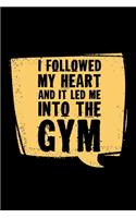 I Followed My Heart And It Led Me Into The Gym