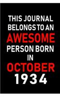 This Journal belongs to an Awesome Person Born in October 1934: Blank Line Journal, Notebook or Diary is Perfect for the October Borns. Makes an Awesome Birthday Gift and an Alternative to B-day Present or a Card