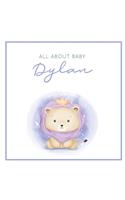 All About Baby Dylan: The Perfect Personalized Keepsake Journal for Baby's First Year - Great Baby Shower Gift [Soft Baby Lion]