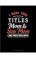 I Have Two Titles Mom And Step Mom And I Rock Them Both