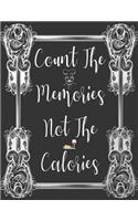 Count The Memories Not The Calories: My Recipes Keeper: Elegant Journal to Write In Recipe Cards and Cooking Gifts, chic Food Cookbook Design, Document all Your Special Recipes and Note