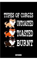 Types Of Corgis Untoasted Toasted Burnt Notebook: Dog Notebook, Planner, Journal, Diary, Planner, Gratitude, Writing, Travel, Goal, Bullet Notebook - Size 6 x 9 - 110 Dot Grid Pages - Office Equipme