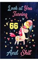 Look at You Turning 66 And Shit: Birthday Gift for 66 Years Old Unicorn Lover. 100 Pages 6*9 inch Notebook Diary Journal. A Funny 66th Birthday Gift-Blank Lined Journal.Funny Birthd