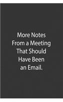 More Notes From A Meeting That Should Have Been An Email